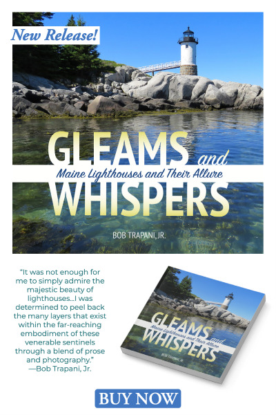 Gleams and Whispers: Maine Lighthouses and Their Allure by Bob Trapani, Jr.